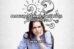 Problem Çözme Yeteneği Nasıl Geliştirilir?