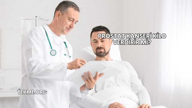 Prostat Kanseri Kilo Verdirir mi?