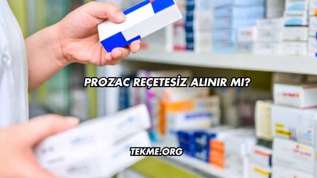 Prozac Reçetesiz Alınır mı?