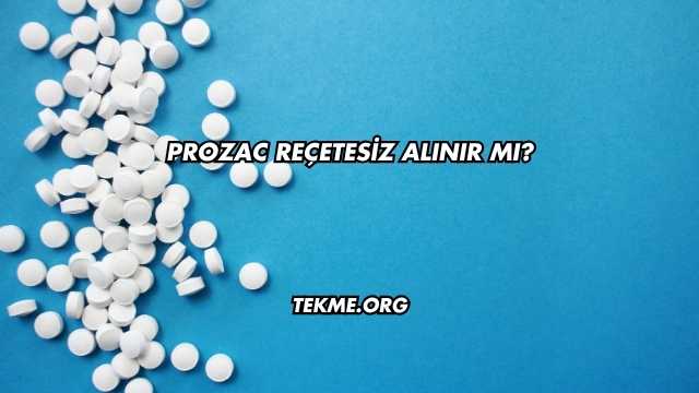 Prozac Reçetesiz Alınır mı?