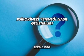 Psikokinezi Yeteneği Nasıl Geliştirilir?