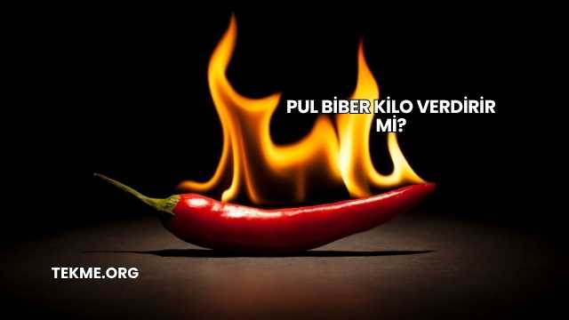 Pul Biber Kilo Verdirir mi?
