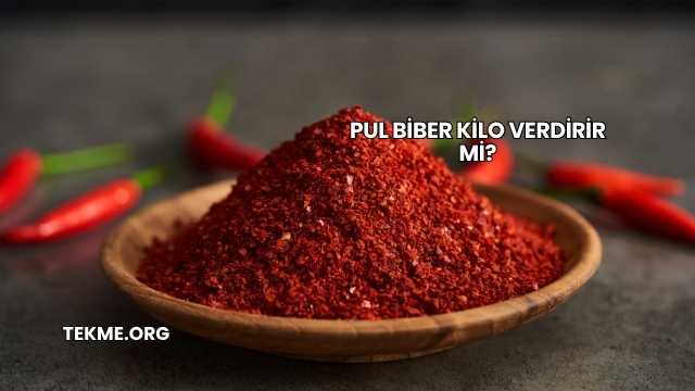 Pul Biber Kilo Verdirir mi?