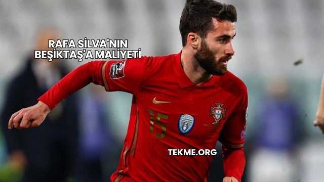 Rafa Silva'nın Beşiktaş'a Maliyeti