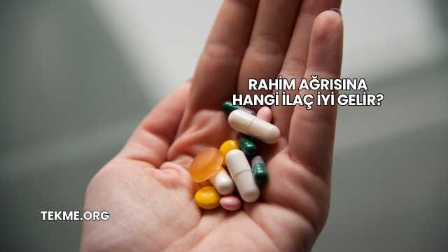 Rahim Ağrısına Hangi İlaç İyi Gelir?