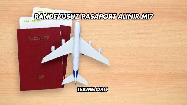 Randevusuz Pasaport Alınır mı?