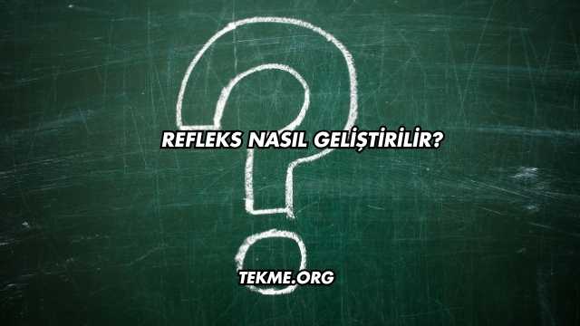 Refleks Nasıl Geliştirilir?