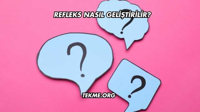 Refleks Nasıl Geliştirilir?