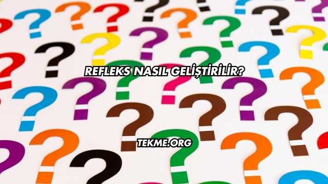 Refleks Nasıl Geliştirilir?