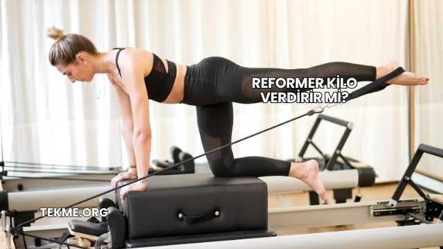 Reformer Kilo Verdirir mi?