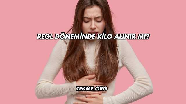 Regl Döneminde Kilo Alınır mı?