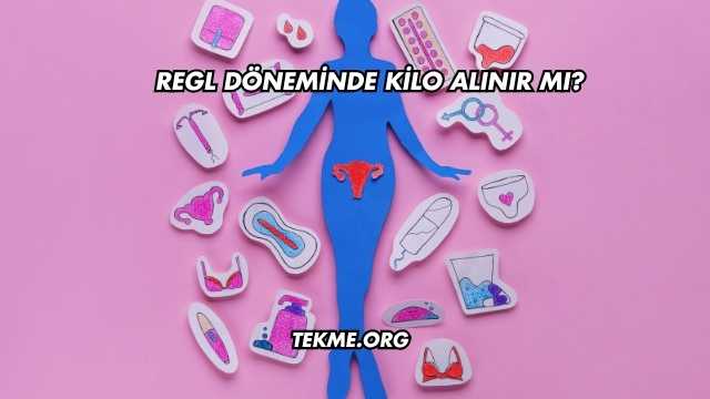 Regl Döneminde Kilo Alınır mı?