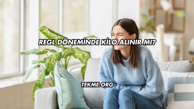 Regl Döneminde Kilo Alınır mı?