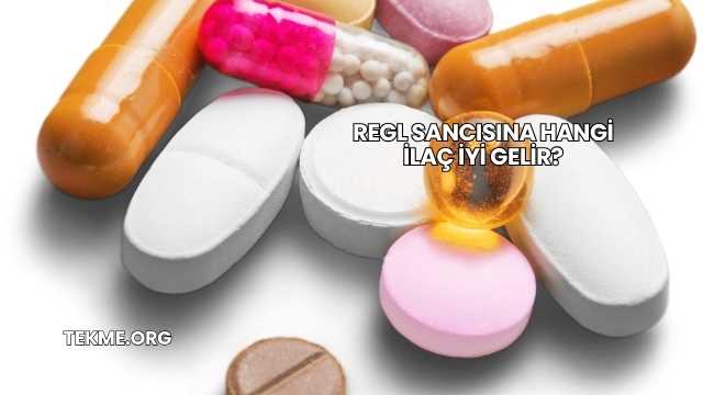 Regl Sancısına Hangi İlaç İyi Gelir?