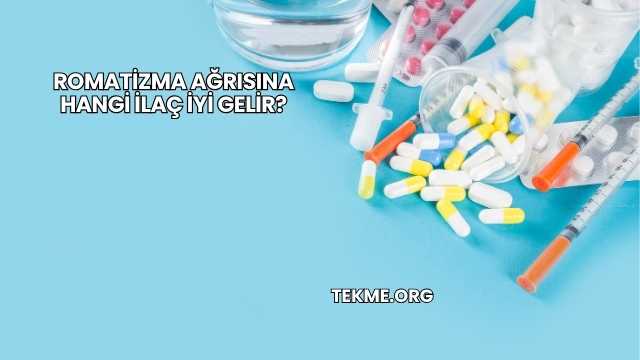 Romatizma Ağrısına Hangi İlaç İyi Gelir?
