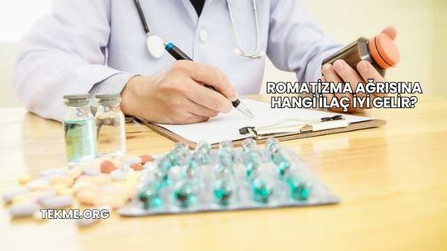 Romatizma Ağrısına Hangi İlaç İyi Gelir?