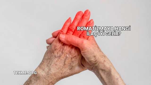 Romatizmaya Hangi İlaç İyi Gelir?