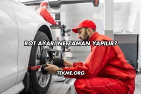 Rot Ayarı Ne Zaman Yapılır?