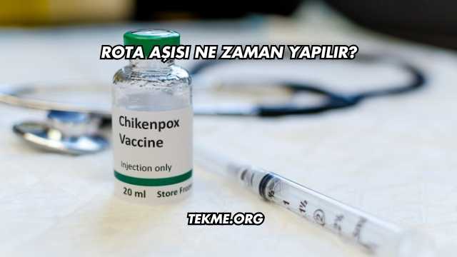 Rota Aşısı Ne Zaman Yapılır?
