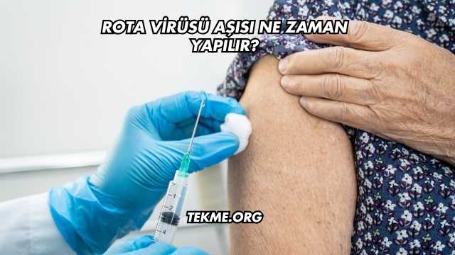 Rota Virüsü Aşısı Ne Zaman Yapılır?