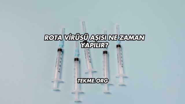 Rota Virüsü Aşısı Ne Zaman Yapılır?
