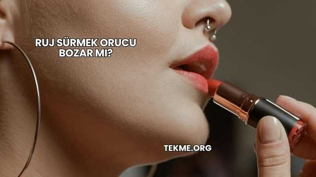 Ruj Sürmek Orucu Bozar mı?