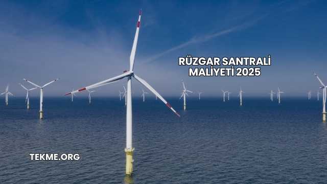 Rüzgar Santrali Maliyeti 2025
