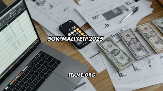 SGK Maliyeti 2025