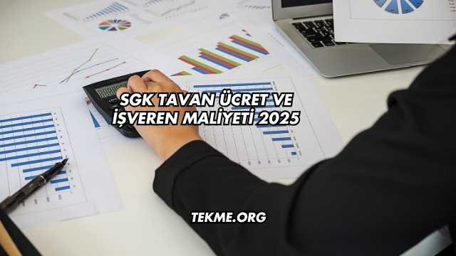 SGK Tavan Ücret ve İşveren Maliyeti 2025