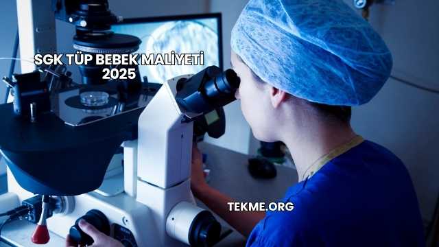 SGK Tüp Bebek Maliyeti 2025
