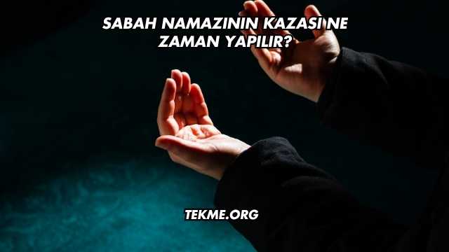 Sabah Namazının Kazası Ne Zaman Yapılır?