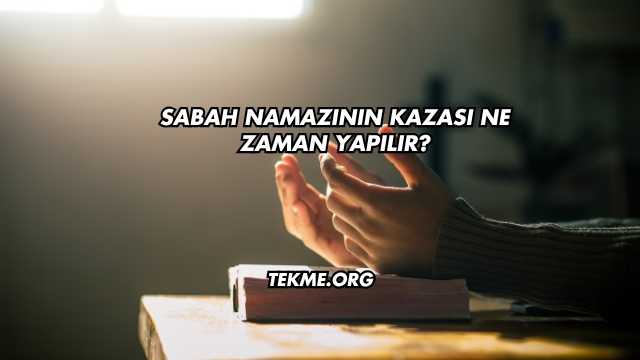 Sabah Namazının Kazası Ne Zaman Yapılır?