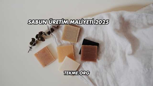 Sabun Üretim Maliyeti 2025