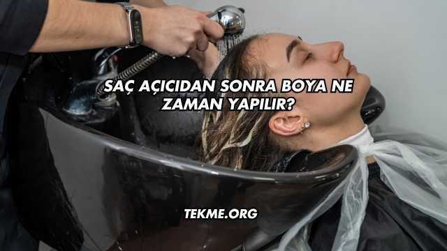 Saç Açıcıdan Sonra Boya Ne Zaman Yapılır?