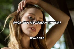 Saça Cila Ne Zaman Yapılır?