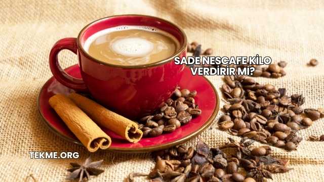 Sade Nescafe Kilo Verdirir mi?