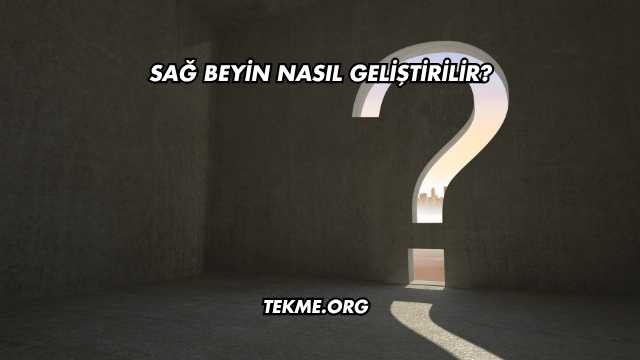 Sağ Beyin Nasıl Geliştirilir?