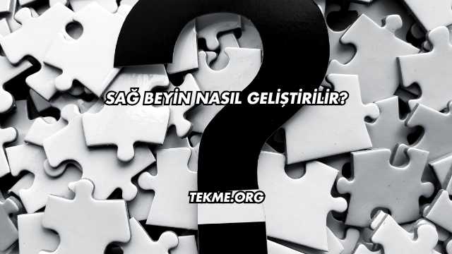 Sağ Beyin Nasıl Geliştirilir?