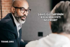 Şahıs İşletmesinin Aylık Maliyeti Nelerdir?