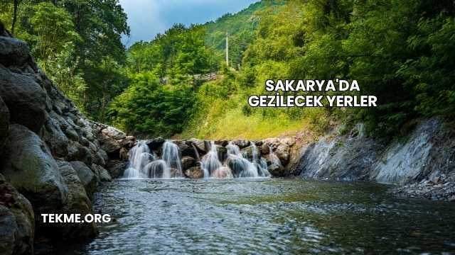 Sakarya'da Gezilecek Yerler
