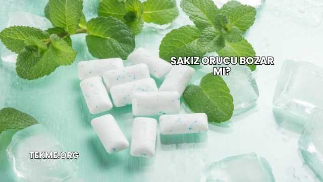 Sakız Orucu Bozar mı?