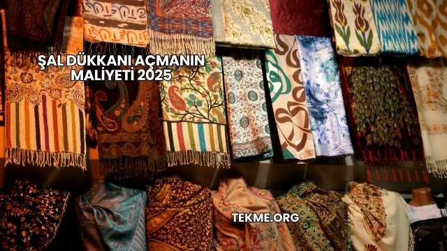 Şal Dükkanı Açmanın Maliyeti 2025
