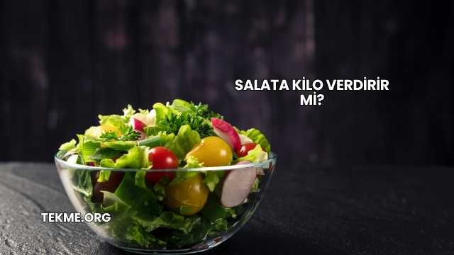 Salata Kilo Verdirir mi?