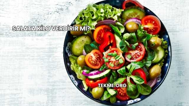 Salata Kilo Verdirir mi?