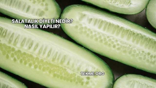 Salatalık Diyeti Nedir? Nasıl Yapılır?