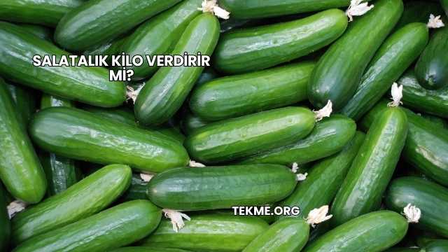 Salatalık Kilo Verdirir mi?