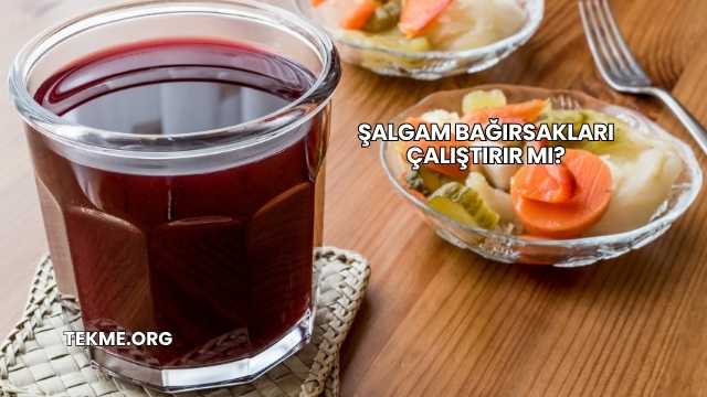 Şalgam Bağırsakları Çalıştırır mı?