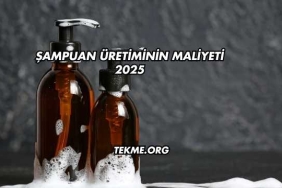 Şampuan Üretiminin Maliyeti 2025