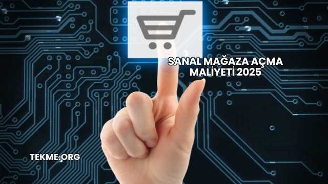 Sanal Mağaza Açma Maliyeti 2025