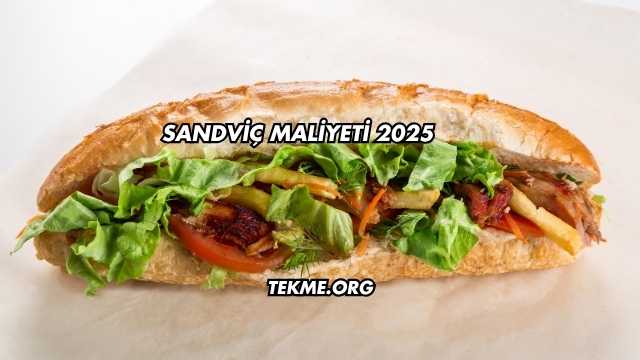 Sandviç Maliyeti 2025